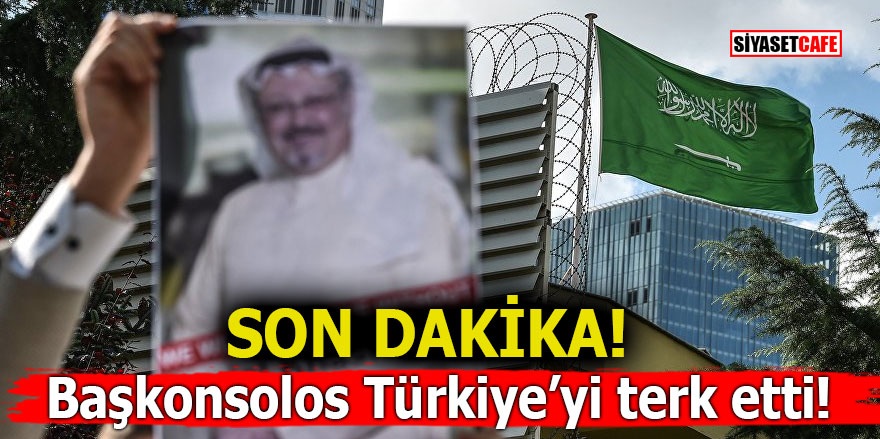 Suudi Arabistan Başkonsolosu Türkiye’yi terk etti!