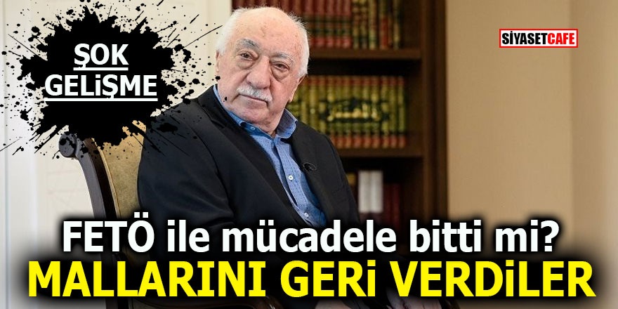 FETÖ ile mücadele bitti mi? Mallarını geri verdiler