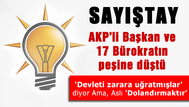 Sayıştay AKP'li Başkan ve17 Bürokratın peşinde