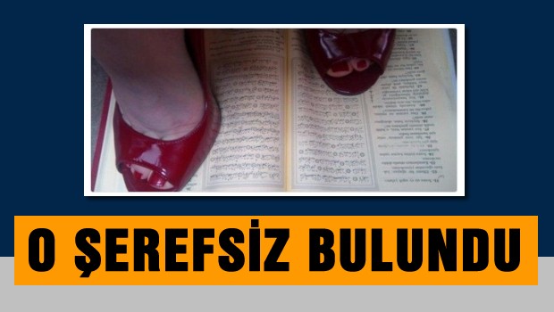 Kur'an'a ayak basan ŞEREFSİZ kadın bulundu