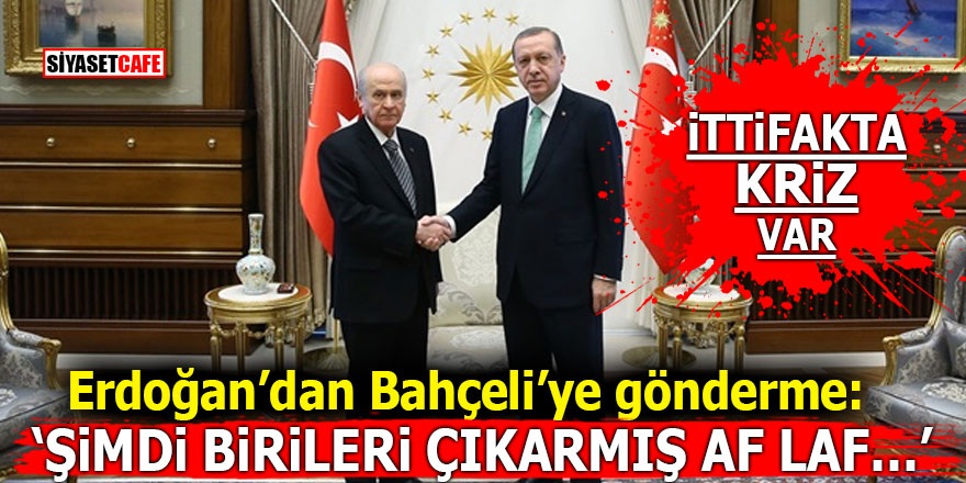 İttifakta af krizi! Erdoğan’dan Bahçeli’ye gönderme