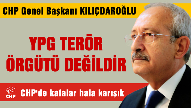 Kılıçdaroğlu: YPG terör örgütü değildir