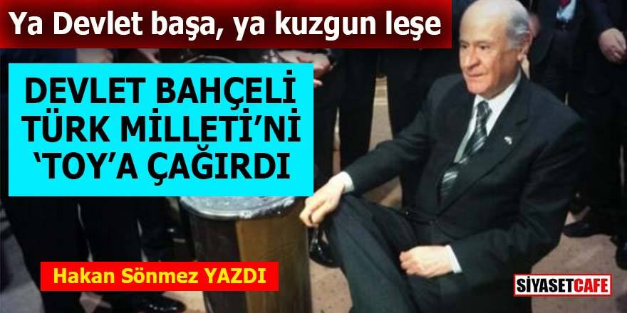 Devlet Bahçeli Türk Milleti’ni toya çağırdı!