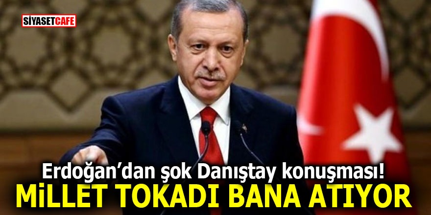 Erdoğan’dan şok Danıştay konuşması! 'Millet tokadı bana atıyor'