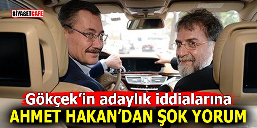 Gökçek’in adaylık iddialarına Ahmet Hakan’dan şok yorum!