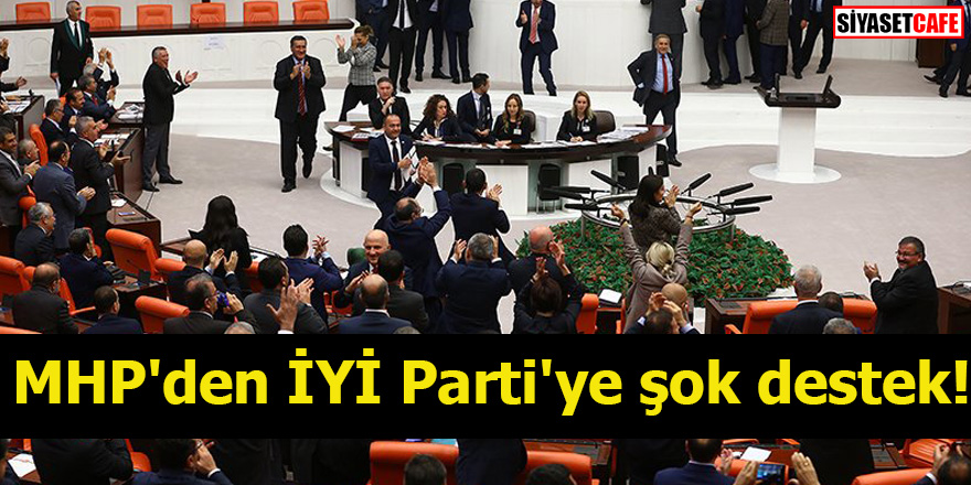 MHP'den İYİ Parti'ye şok destek!