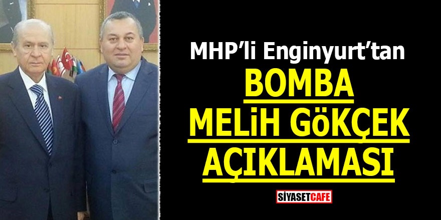 MHP’li Enginyurt’tan bomba Gökçek açıklaması!