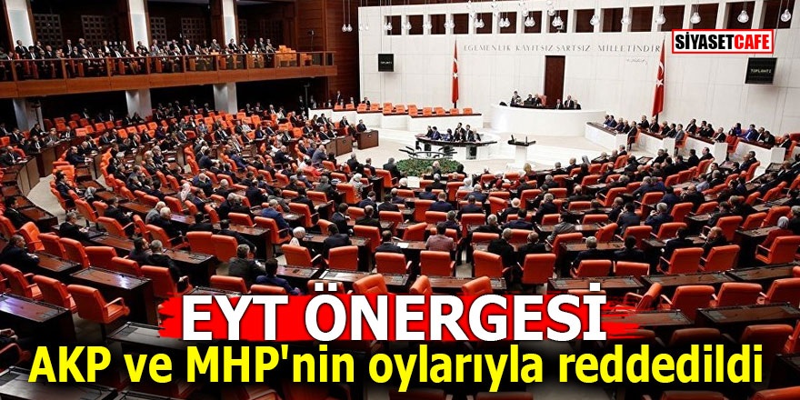 EYT önergesi AKP ve MHP'nin oylarıyla reddedildi