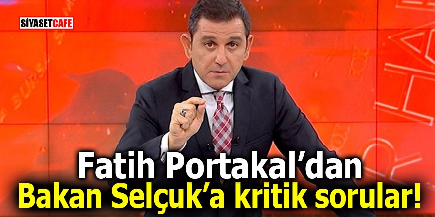 Fatih Portakal’dan Bakan Selçuk’a kritik sorular!