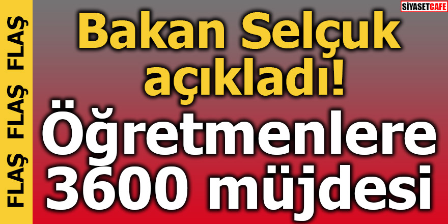 Bakan Selçuk açıkladı! Öğretmenlere 3600 müjdesi