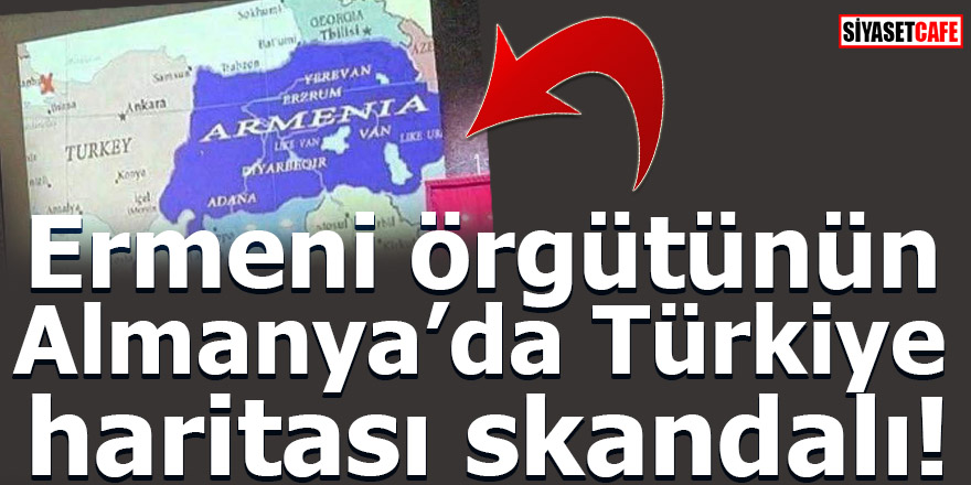 Ermeni örgütünün Almanya’da Türkiye haritası skandalı!