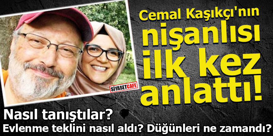 Cemal Kaşıkçı'nın nişanlısı ilk kez anlattı! Nasıl tanıştılar evlenme teklini nasıl aldı?
