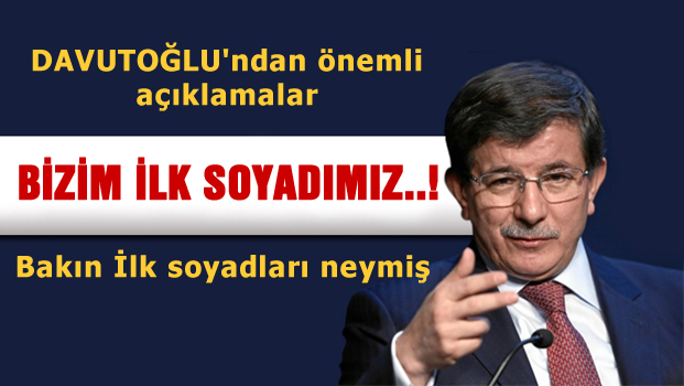 Davutoğlu bizim ilk soyadımız...!