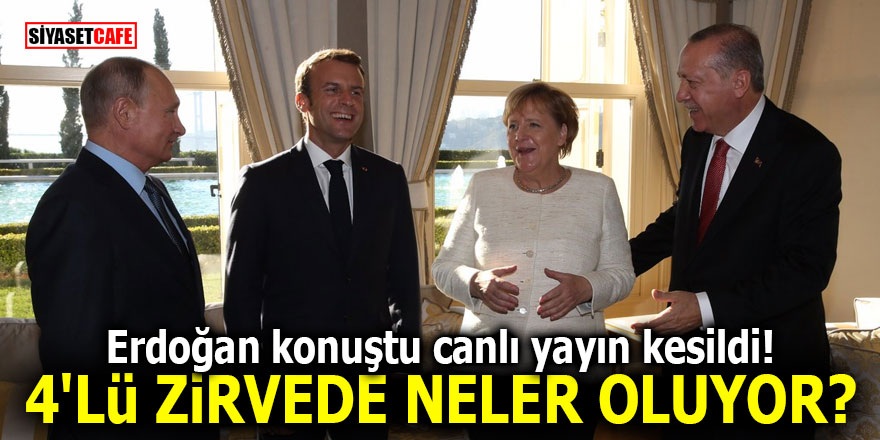 Erdoğan konuştu canlı yayın kesildi! 4'lü zirvede neler oluyor?