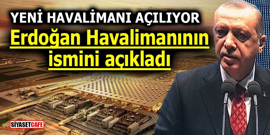 Erdoğan yeni havalimanının ismini açıkladı!