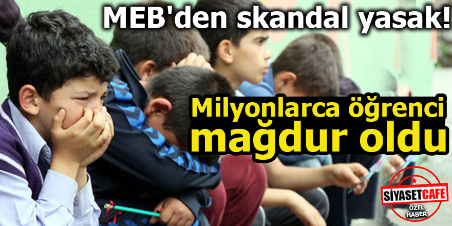 MEB'den skandal yasak! Milyonlarca öğrenci mağdur oldu