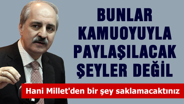 Bunlar kamuoyuyla paylaşılacak şeyler değil