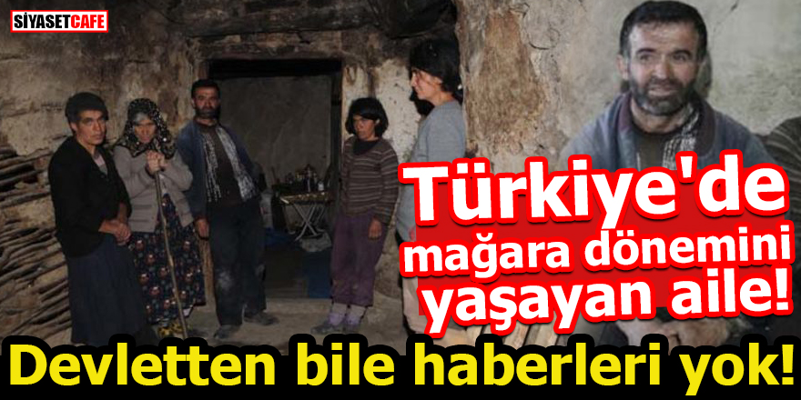 Türkiye'de mağara dönemini yaşıyorlar! Devletten bile haberleri yok