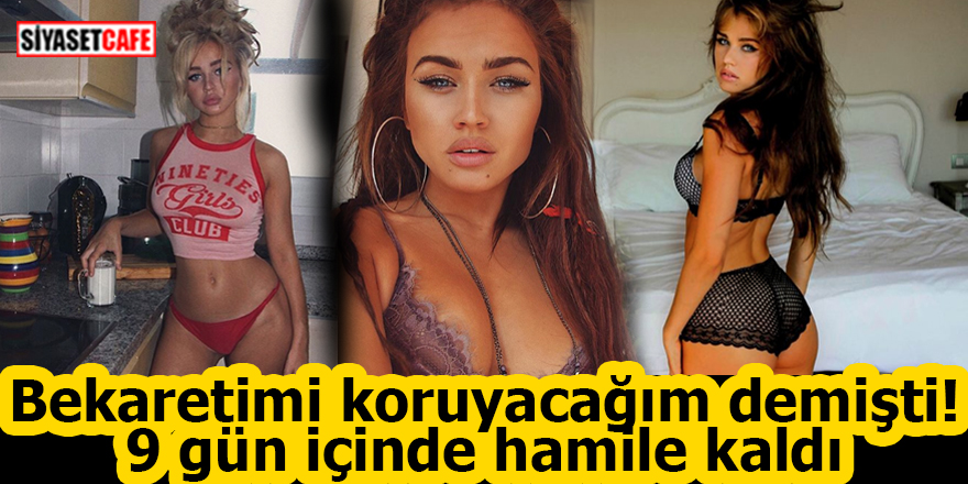Bekaretimi koruyacağım demişti! 9 gün içinde hamile kaldı