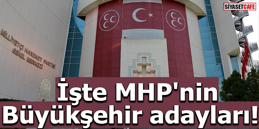 İşte MHP'nin Büyükşehir adayları!