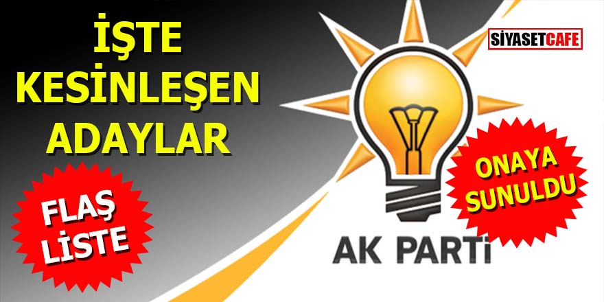 AK Parti’den flaş liste: Adaylar belli oldu, onaya sunuldu