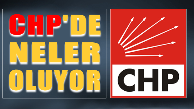 CHP'de neler oluyor