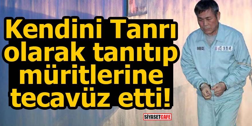 Kendini Tanrı olarak tanıtıp,müritlerine tecavüz etti!