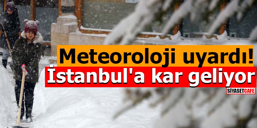 Meteoroloji uyardı! İstanbul'a kar geliyor