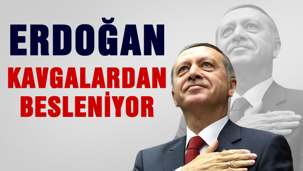 Erdoğan, Putin gibi kavgadan besleniyor