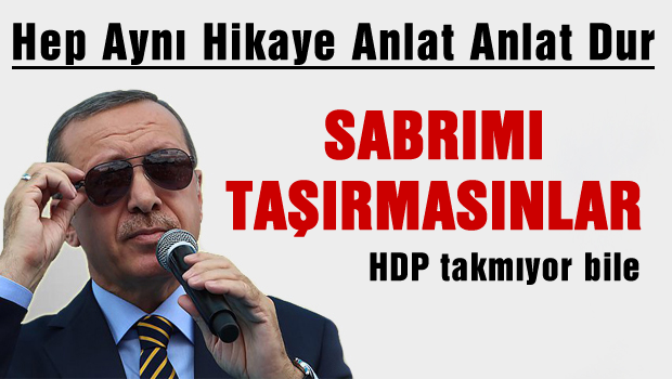 Sabrımı taşırmasınlar!