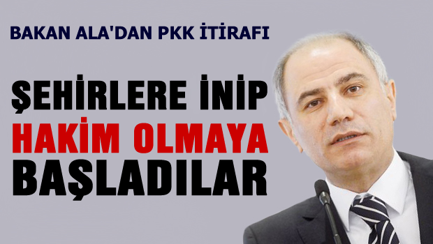 Efkan Ala'dan PKK itirafı