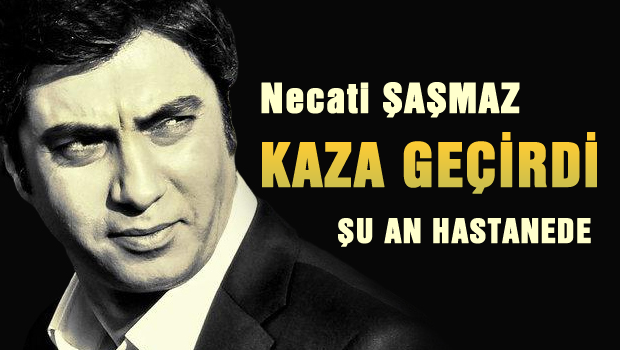 Necati Şaşmaz trafik kazası geçirdi