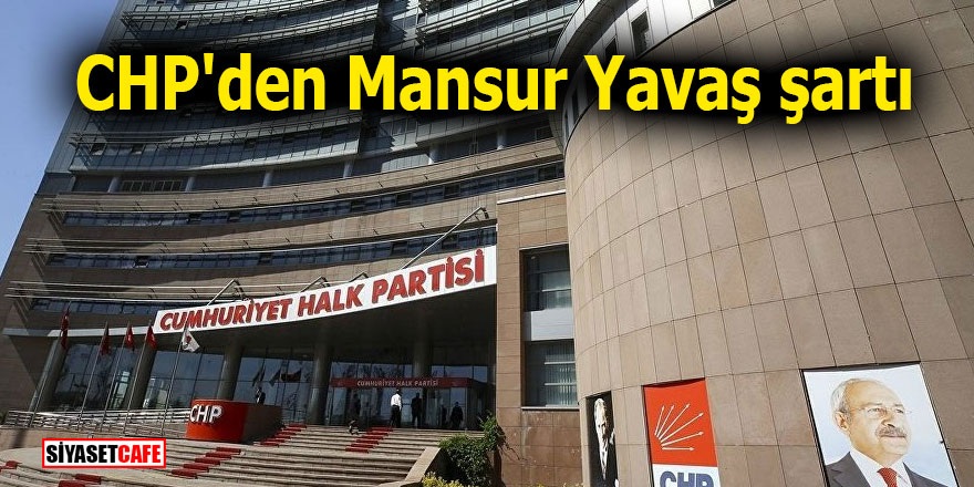 CHP'den Mansur Yavaş şartı