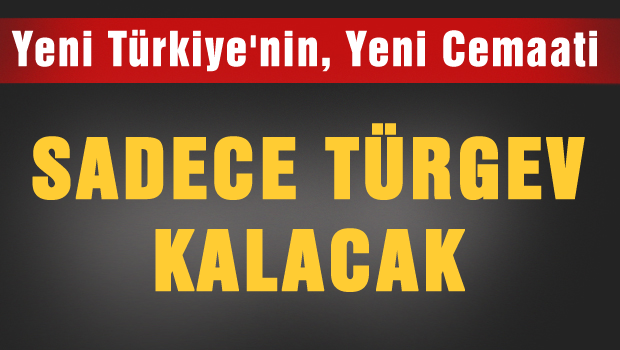 Yeni Türkiye'nin yeni cemaati TÜRGEV