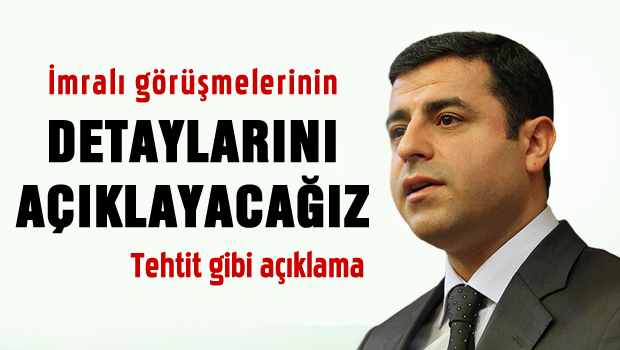 Demirtaş, İmralı görüşmelerinin ayrıntılarını açıklayacağız