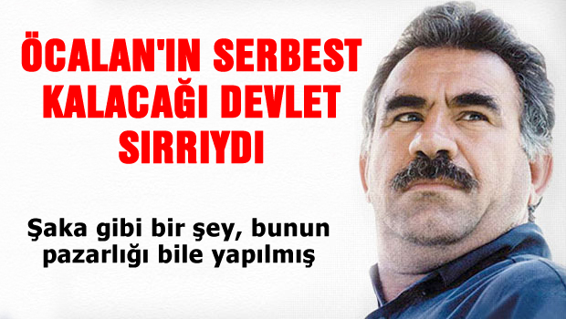 Öcalan'ın serbest kalacağı devlet sırrıydı