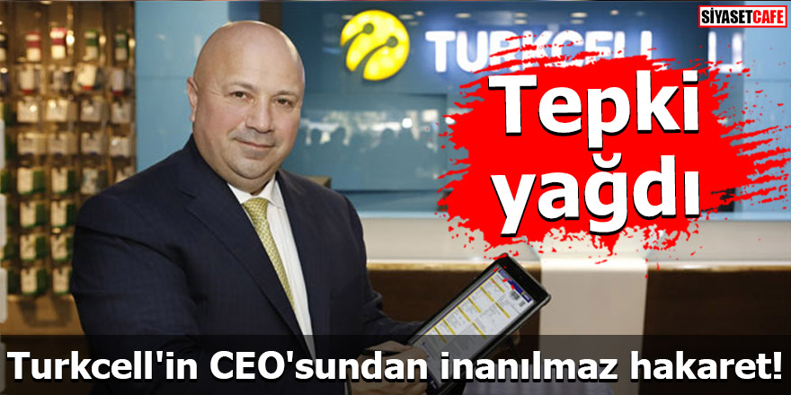 Turkcell'in CEO'sundan inanılmaz hakaret! Tepki yağdı