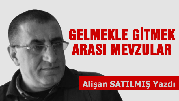 Gelmekle gitmek arasi mevzular