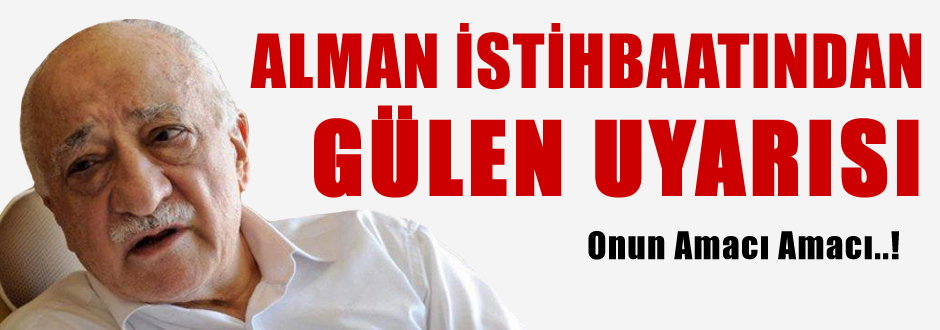 Alman istihbaratından Gülen uyarısı
