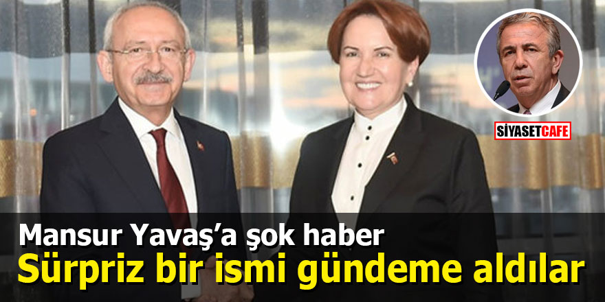 Mansur Yavaş’a şok haber: İYİ Parti ve CHP sürpriz bir ismi gündeme aldı