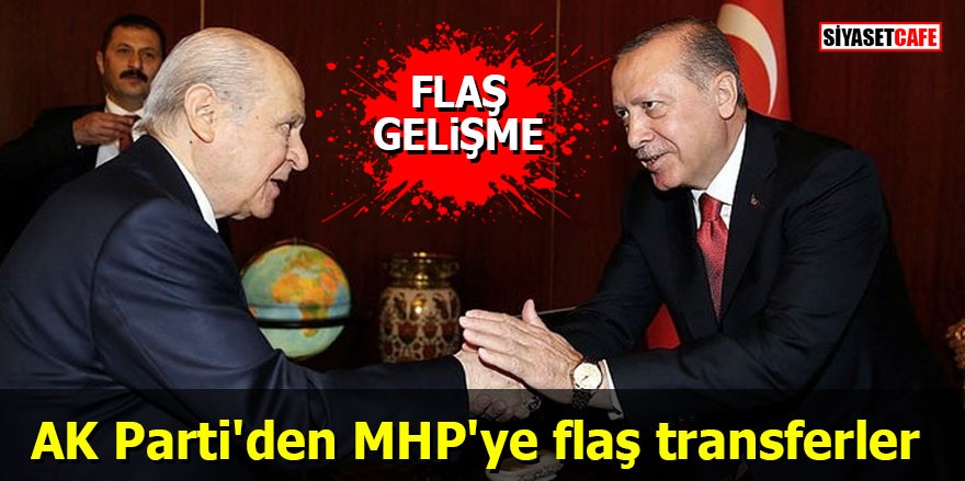 AK Parti'den MHP'ye flaş transferler