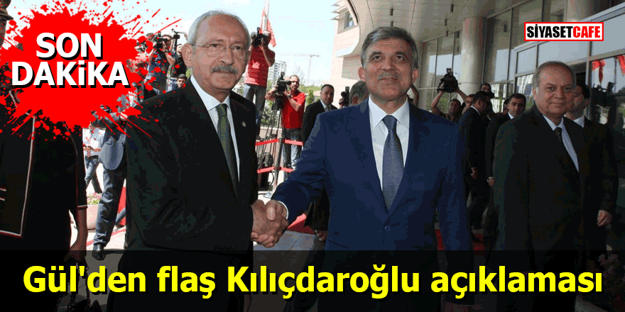 Gül'den flaş Kılıçdaroğlu açıklaması