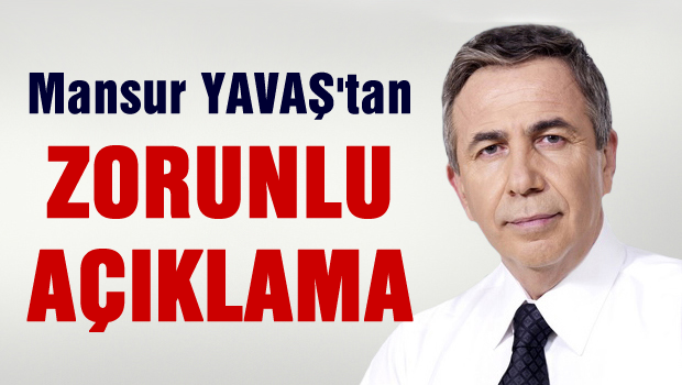 Mansur YAVAŞ'tan zorunlu açılama