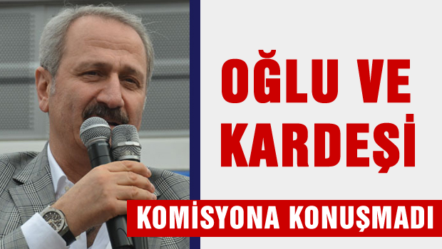 Çağlayan'ın oğlu ve kardeşi Komisyon'da konuşmadı
