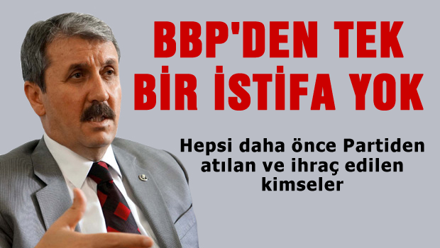 Büyük Birlik Partisi'nden istifa yok, hepsi önceden istifa eden kişiler