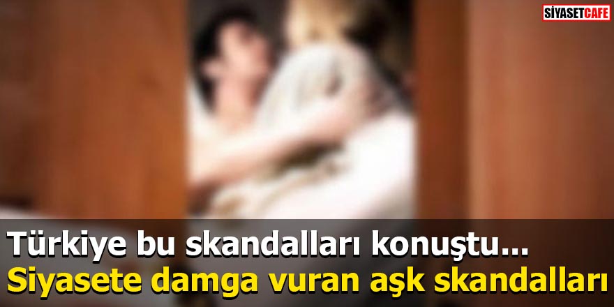 Siyasete damga vuran aşk skandalları