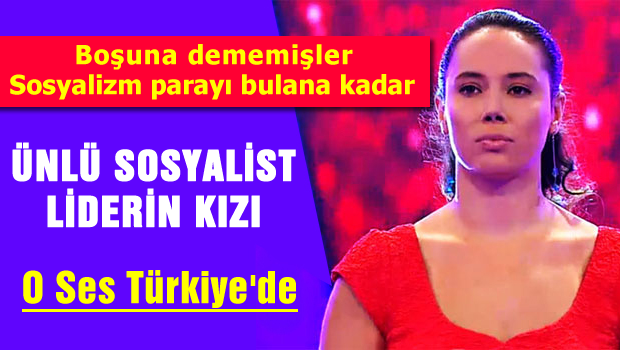 Sosyalist liderin kızı O Ses Türkiye'de!
