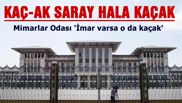 Kaçak saray hala kaçaktır