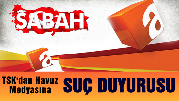 TSK'dan havuz medyasına suç duyurusu