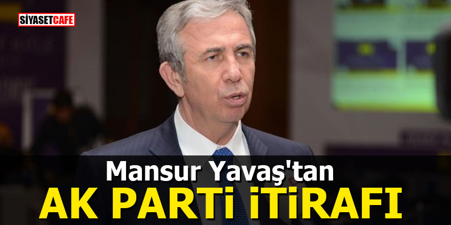 Mansur Yavaş'tan AK Parti itirafı